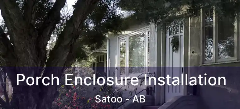 Porch Enclosure Installation Satoo - AB
