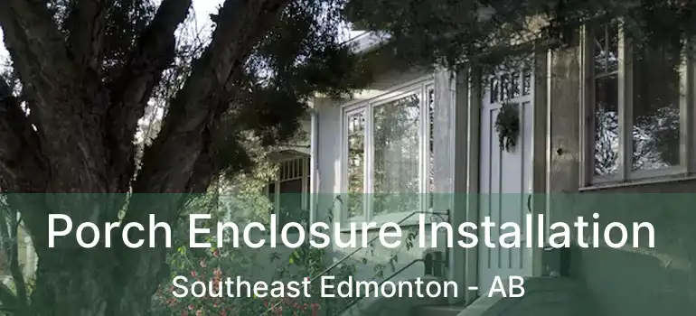  Porch Enclosure Installation Southeast Edmonton - AB