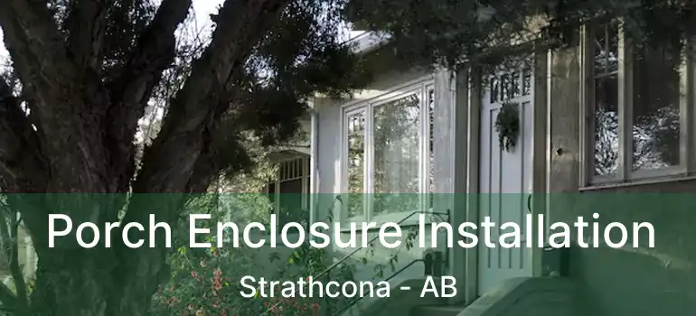  Porch Enclosure Installation Strathcona - AB