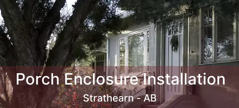  Porch Enclosure Installation Strathearn - AB