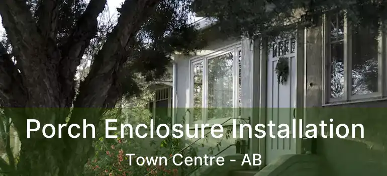  Porch Enclosure Installation Town Centre - AB