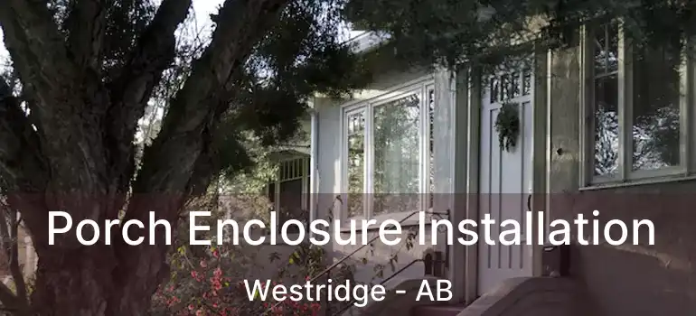 Porch Enclosure Installation Westridge - AB