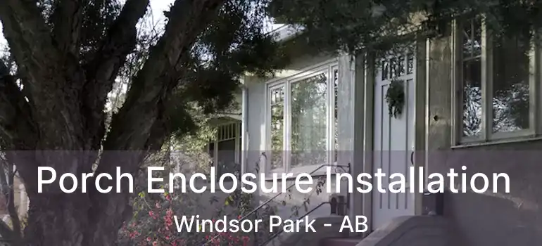  Porch Enclosure Installation Windsor Park - AB