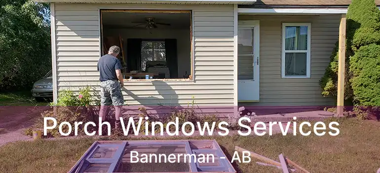  Porch Windows Services Bannerman - AB