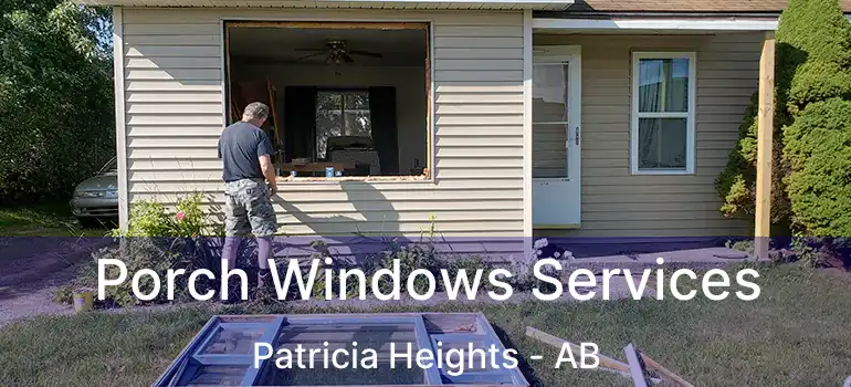 Porch Windows Services Patricia Heights - AB