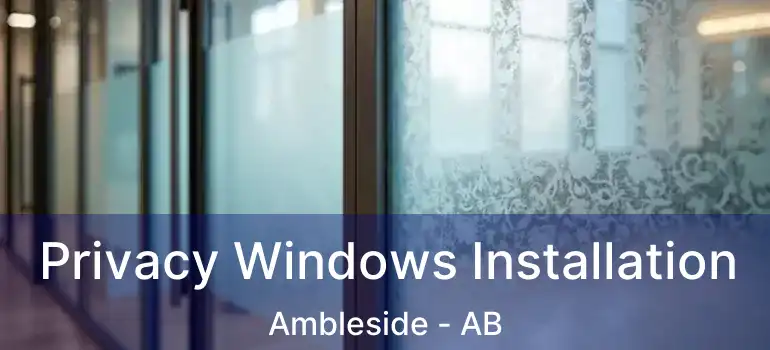  Privacy Windows Installation Ambleside - AB