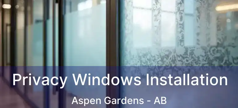  Privacy Windows Installation Aspen Gardens - AB