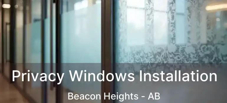  Privacy Windows Installation Beacon Heights - AB