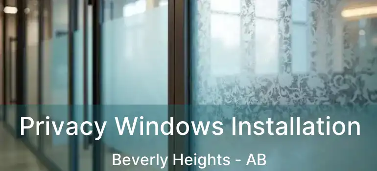  Privacy Windows Installation Beverly Heights - AB