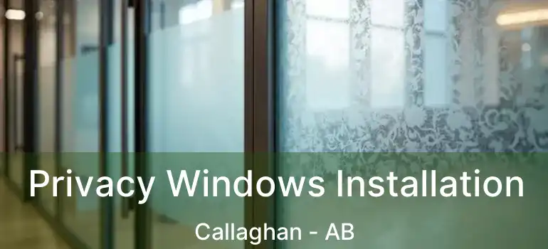  Privacy Windows Installation Callaghan - AB