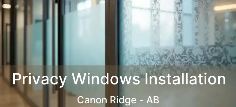  Privacy Windows Installation Canon Ridge - AB