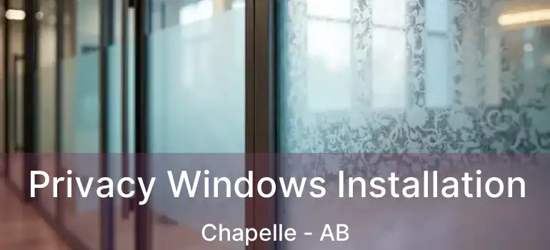  Privacy Windows Installation Chapelle - AB