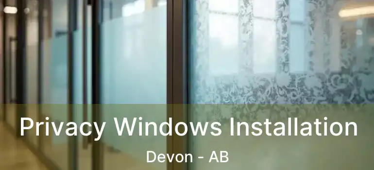  Privacy Windows Installation Devon - AB