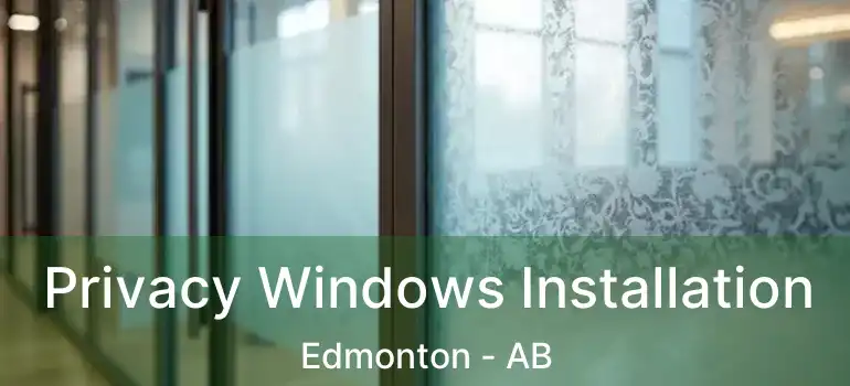  Privacy Windows Installation Edmonton - AB