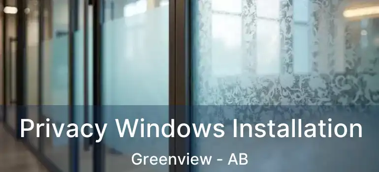  Privacy Windows Installation Greenview - AB