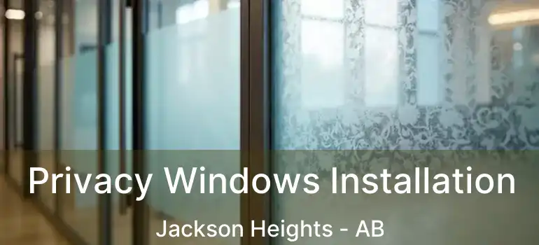  Privacy Windows Installation Jackson Heights - AB