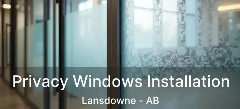  Privacy Windows Installation Lansdowne - AB