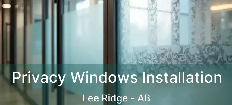  Privacy Windows Installation Lee Ridge - AB