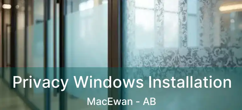  Privacy Windows Installation MacEwan - AB