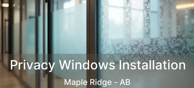  Privacy Windows Installation Maple Ridge - AB