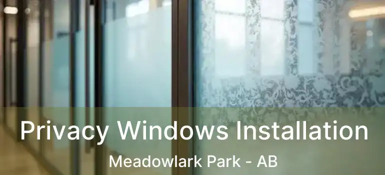  Privacy Windows Installation Meadowlark Park - AB
