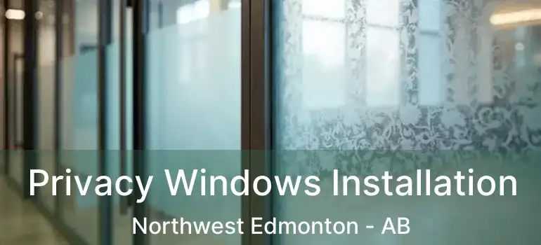  Privacy Windows Installation Northwest Edmonton - AB