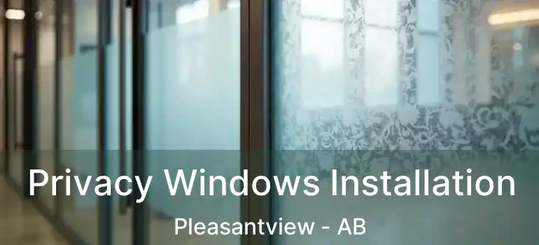  Privacy Windows Installation Pleasantview - AB