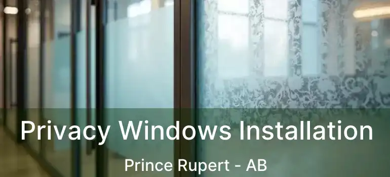  Privacy Windows Installation Prince Rupert - AB