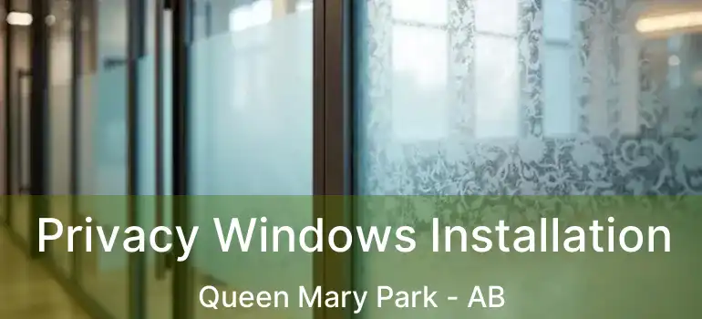  Privacy Windows Installation Queen Mary Park - AB