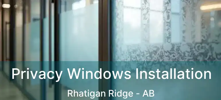  Privacy Windows Installation Rhatigan Ridge - AB