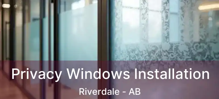  Privacy Windows Installation Riverdale - AB