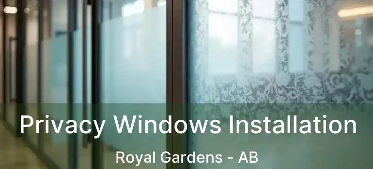  Privacy Windows Installation Royal Gardens - AB