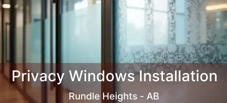  Privacy Windows Installation Rundle Heights - AB
