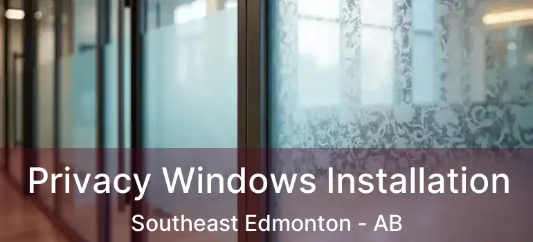  Privacy Windows Installation Southeast Edmonton - AB