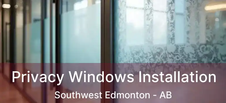  Privacy Windows Installation Southwest Edmonton - AB