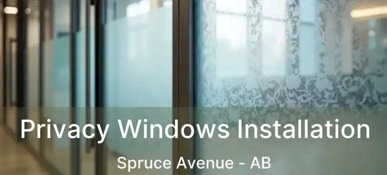 Privacy Windows Installation Spruce Avenue - AB