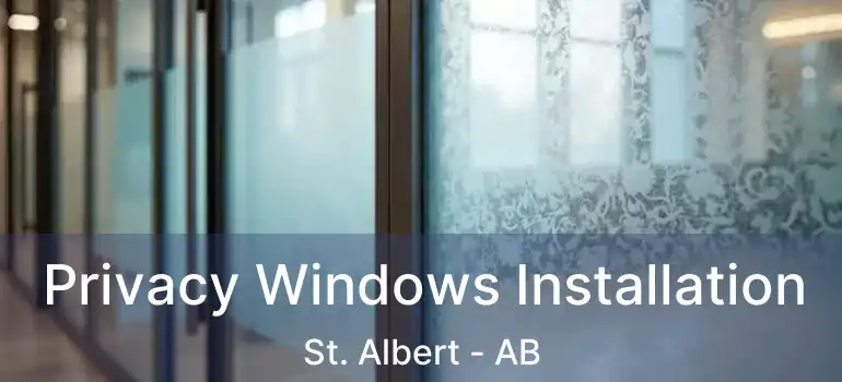  Privacy Windows Installation St. Albert - AB