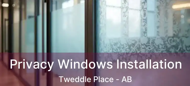  Privacy Windows Installation Tweddle Place - AB