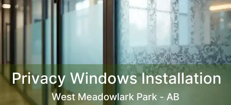  Privacy Windows Installation West Meadowlark Park - AB