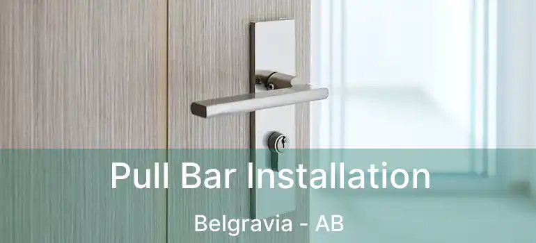  Pull Bar Installation Belgravia - AB