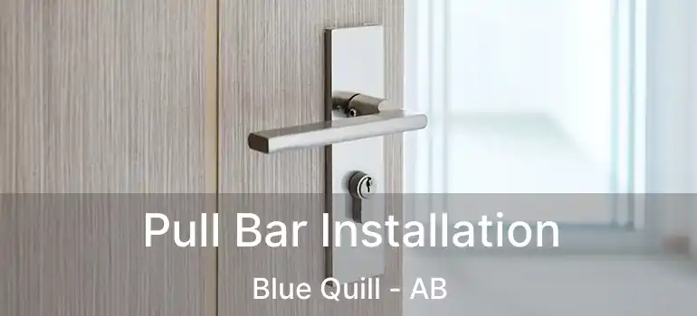  Pull Bar Installation Blue Quill - AB