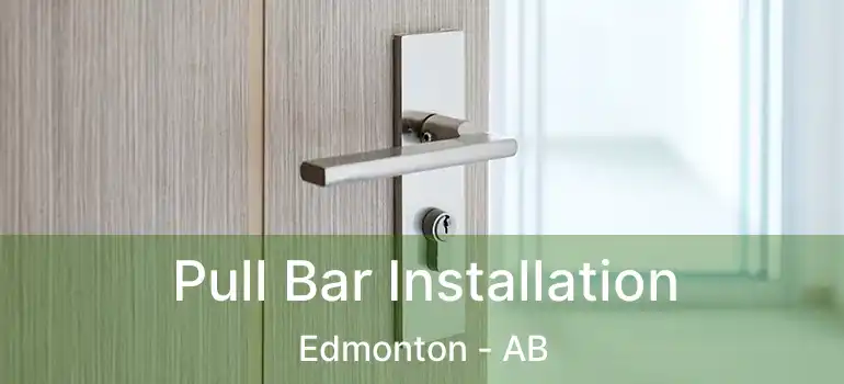  Pull Bar Installation Edmonton - AB