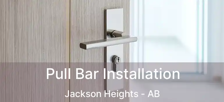  Pull Bar Installation Jackson Heights - AB