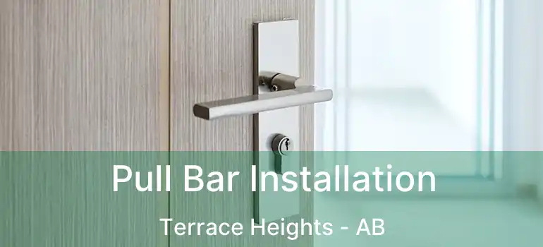  Pull Bar Installation Terrace Heights - AB