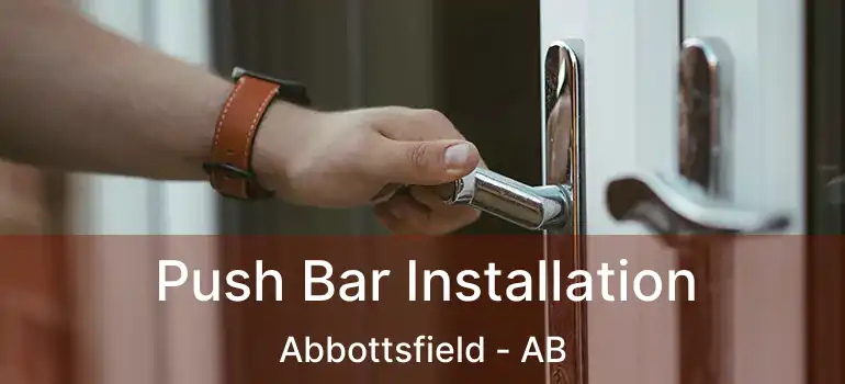  Push Bar Installation Abbottsfield - AB