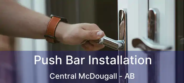  Push Bar Installation Central McDougall - AB