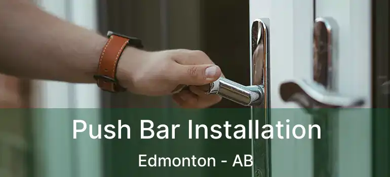  Push Bar Installation Edmonton - AB