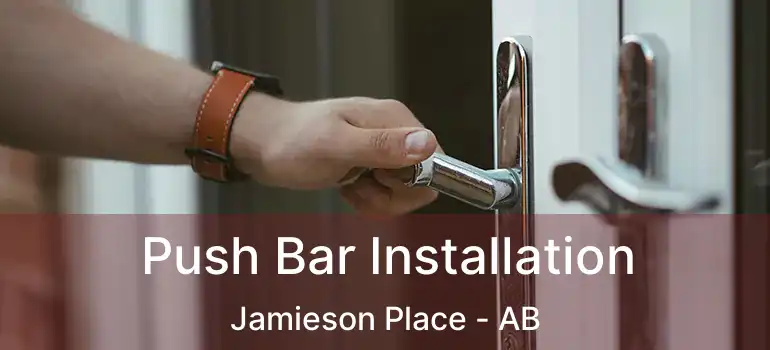  Push Bar Installation Jamieson Place - AB
