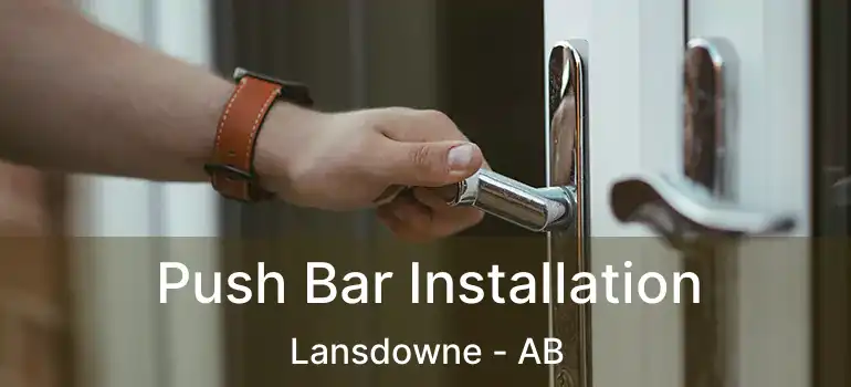  Push Bar Installation Lansdowne - AB