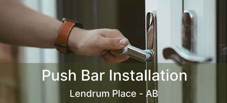  Push Bar Installation Lendrum Place - AB